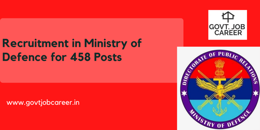 Ministry Of Defence Recruitment 2021 For 458 Posts - Govt Job Career